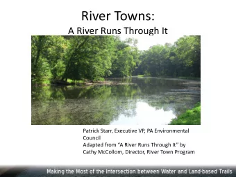 River Towns:  A River Runs Through It  Patrick Starr, Executive VP, PA Environmental  Council
