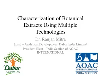 Extracts Using Multiple  Technologies  Dr. Ranjan Mitra Head  Analytical Development, Dabur