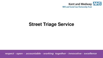 Street Triage Service  Aims    To provide an improved response to persons in a MH crisis