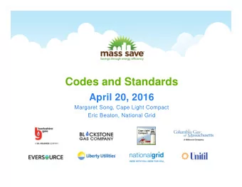 Codes and Standards  April 20, 2016  Margaret Song, Cape Light Compact  Eric Beaton, National Grid