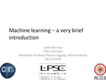 Machine learning  a very brief  introduction  Jaime Norman  LPSC Grenoble  Workshop on
