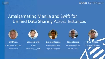 Amalgamating Manila and Swift for  Unified Data Sharing Across Instances  Bill Owen  Sandeep Patil