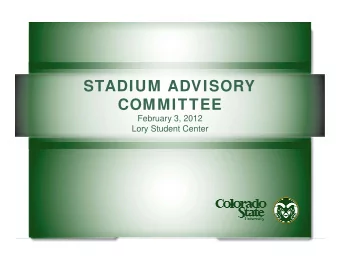 STADIUM ADVISORY  STADIUM ADVISORY  COMMITTEE  February 3, 2012  Lory Student Center  What are the