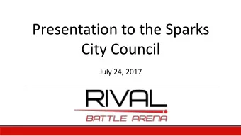 Presentation to the Sparks  City Council  July 24, 2017  Why we are here  On July the 6 th the