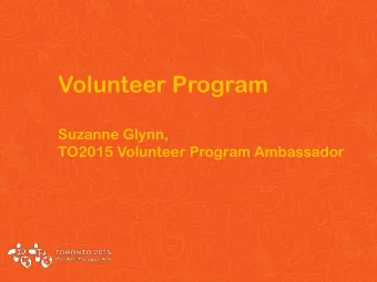 Volunteer Program  Suzanne Glynn,  TO2015 Volunteer Program Ambassador  Volunteer Program