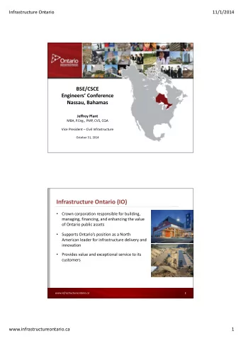 Infrastructure Ontario (IO)  Crown corporation responsible for building,    managing, financing,