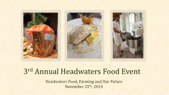 3 rd Annual Headwaters Food Event  Headwaters Food, Farming and Our Future November 25 th , 2014