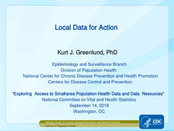 Local Data for Action  Local Data for Action  Kurt J. Greenlund, PhD  Kurt J. Greenlund, PhD