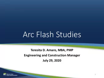 Arc Flash Studies  Teresita D. Amaro, MBA, PMP  Engineering and Construction Manager  July 29, 2020