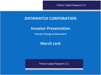 Time for Change at Datawatch  March 2016 Potrero Capital Research LLC  1  Disclaimer  THIS
