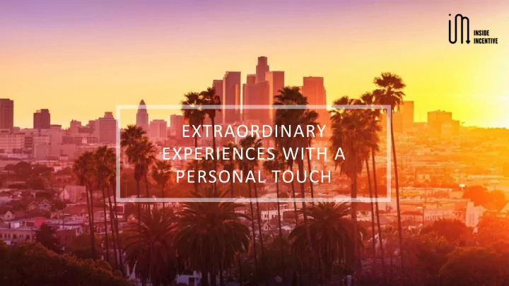 extraordinary experiences with a personal touch