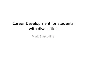 Career Development for students  with disabilities  Mark Glascodine  Agenda  Introduction of