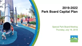 2019-2022  Park Board Capital Plan  Special Park Board Meeting  Thursday, July 19, 2018  Purpose of