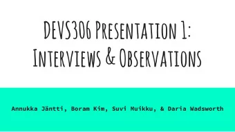 DEVS306 Presentation 1:  Interviews &amp; Observations  Annukka Jntti, Boram Kim, Suvi Muikku,