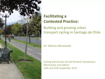 Contested Practice:  Building and growing urban  transport cycling in Santiago de Chile  Dr.