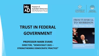 TRUST IN FEDERAL  GOVERNMENT  PROFESSOR MARK EVANS DIRECTOR, DEMOCRACY 2025  STRENGTHENING