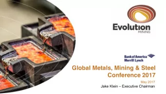 Global Metals, Mining &amp; Steel  Conference 2017  May 2017 Jake Klein  Executive Chairman