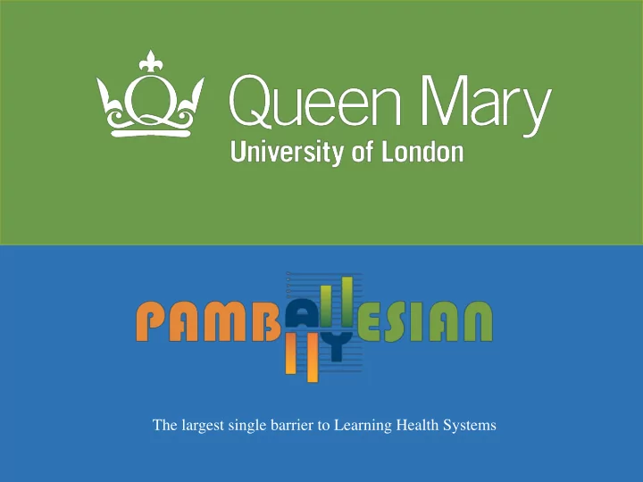 the largest single barrier to learning health systems