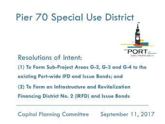 Pier 70 Special Use District  Resolutions of Intent:  (1) To Form Sub-Project Areas G-2, G-3 and