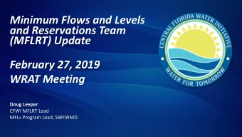 Minimum Flows and Levels  and Reservations Team  (MFLRT) Update  February 27, 2019  WRAT Meeting