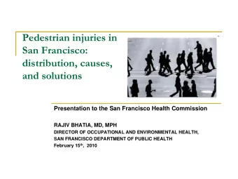 Pedestrian injuries in  San Francisco:  distribution, causes,  and solutions  Presentation to the