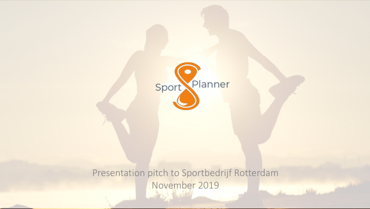presentation pitch to sportbedrijf rotterdam november 2019