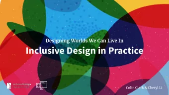 Inclusive Design in Practice  Colin Clark &amp; Cheryl Li Grow new inclusive design and Create