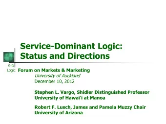 Service-Dominant Logic:  Status and Directions  S-D  Forum on Markets &amp; Marketing  Logic