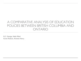 A COMPARATIVE ANALYSIS OF EDUCATION  POLICIES BETWEEN BRITISH COLUMBIA AND  ONTARIO  R.C. George,