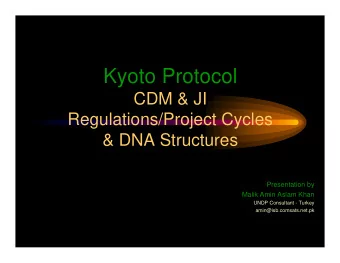 Kyoto Protocol  CDM &amp; JI  Regulations/Project Cycles  &amp; DNA Structures  Presentation by
