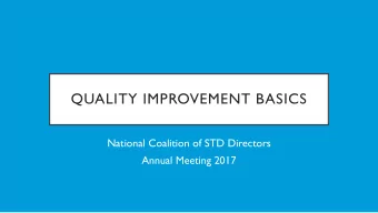 QUALITY IMPROVEMENT BASICS  National Coalition of STD Directors  Annual Meeting 2017  CHANGE IS
