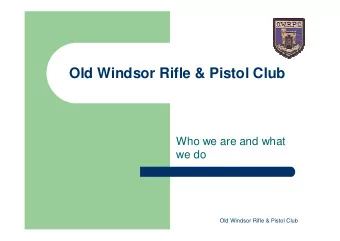 Old Windsor Rifle &amp; Pistol Club  Who we are and what  we do  Old Windsor Rifle &amp; Pistol