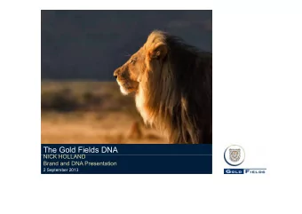 The Gold Fields DNA  NICK HOLLAND  NICK HOLLAND  Brand and DNA Presentation  2 September 2013