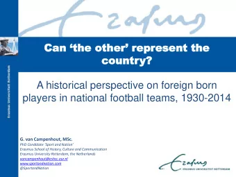 players in national football teams, 1930-2014  G. van Campenhout, MSc. PhD Candidate Sport and