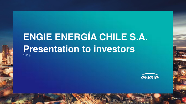 engie energ a chile s a presentation to investors