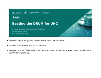 Good morning, it is my pleasure to introduce you to DRUM for UHC.  DRUM is the brainchild of