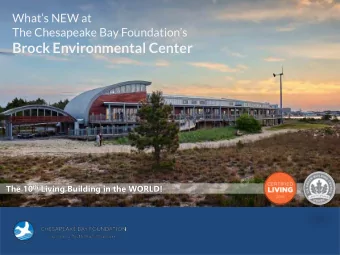 Brock Environmental Center The 10 th Living Building in the WORLD! Saving the Chesapeake Bay