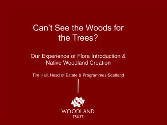 Our Experience of Flora Introduction &amp;  Native Woodland Creation  Tim Hall, Head of Estate