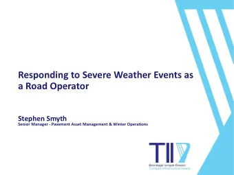 Responding to Severe Weather Events as  a Road Operator  Stephen Smyth  Senior Manager - Pavement
