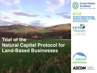 Trial of the  Natural Capital Protocol for  Land-Based Businesses  Aim and objectives of the trial