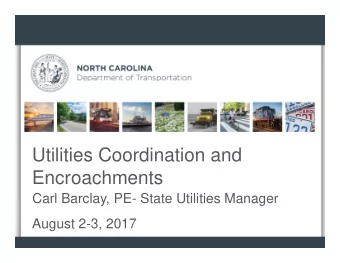 Utilities Coordination and  Encroachments  Carl Barclay, PE- State Utilities Manager  August 2-3,