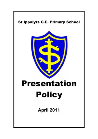 Presentation  Policy  April 2011  ST IPPOLYTS CE (AIDED) PRIMARY SCHOOL  PRESENTATION POLICY  April