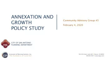 ANNEXATION AND  Community Advisory Group #3  GROWTH  February 4, 2020  POLICY STUDY  CITY OF SAN