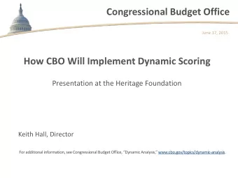 Congressional Budget Office  June 17, 2015  How CBO Will Implement Dynamic Scoring  Presentation at