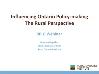 The Rural Perspective  RPLC Webinar  Norman Ragetlie,  Chief Executive Officer  Rural Ontario