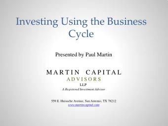 Investing Using the Business  Cycle  Presented by Paul Martin  M A R T I N    C A P I T A L  A D V