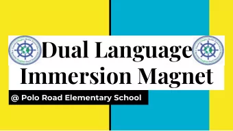 Dual Language  Immersion Magnet  @ Polo Road Elementary School  Description of Program  Purpose: