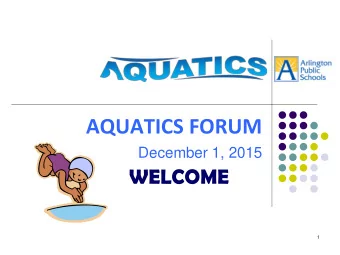 AQUATICS FORUM  December 1, 2015  WELCOME  1  Arlington Public Schools  Aquatics Management
