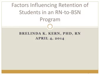 Factors Influencing Retention of  Students in an RN-to-BSN  Program  BRELINDA K. KERN, PHD, RN