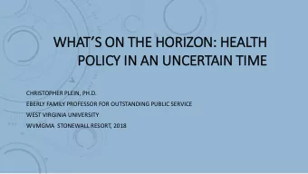 POLICY IN  IN AN UNCERTAIN TIM  IME  CHRISTOPHER PLEIN, PH.D.  EBERLY FAMILY PROFESSOR FOR